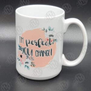 I'm Perfect, You Change Mug (15 oz.)